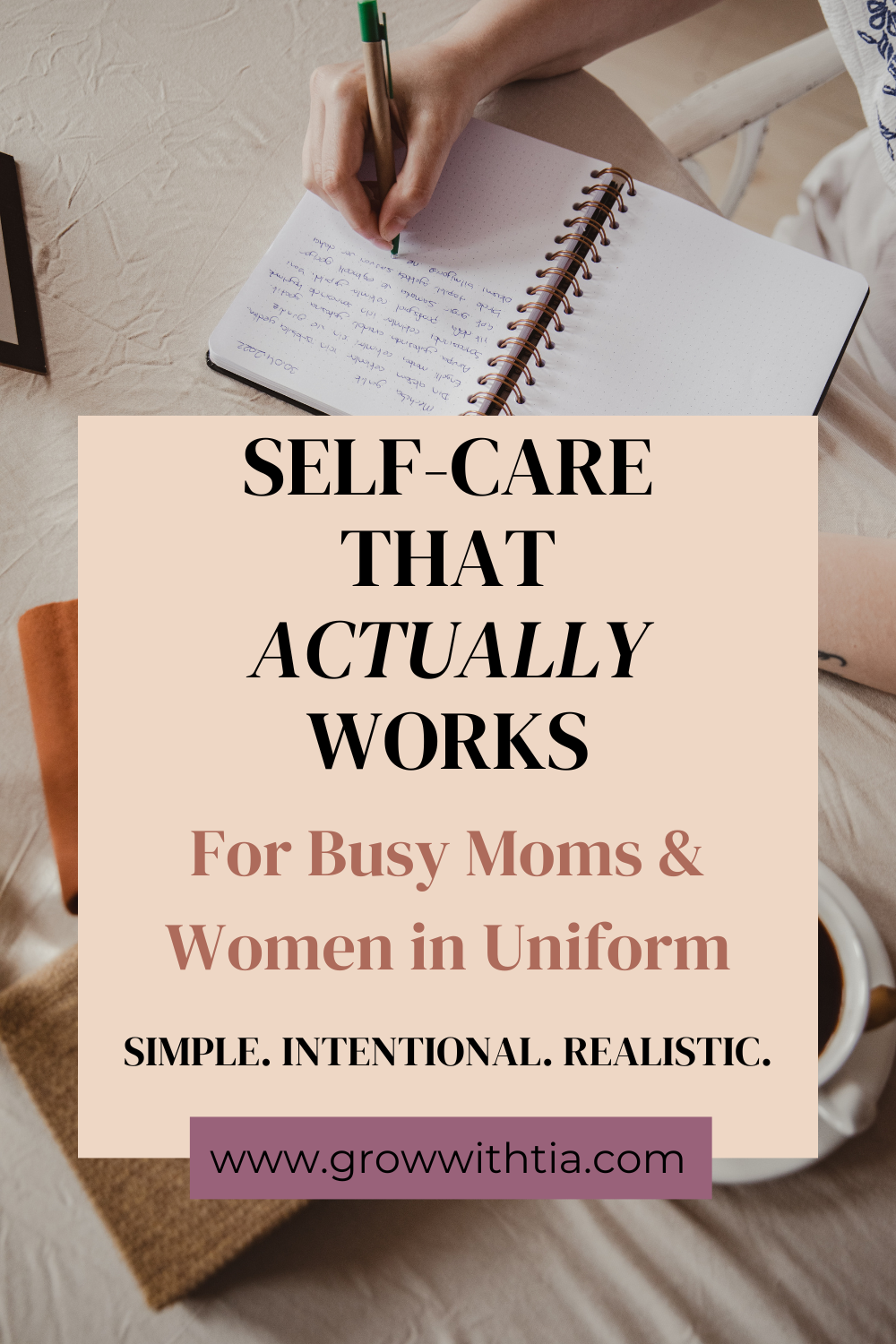 Self Care Routine 2 A Pinterest graphic featuring a calm, neutral-toned background with soft images of a journal, a steaming mug, and a woman in Army PT gear smiling post-workout. Bold text reads “Self Care That Actually Works for Busy Moms & Women in Uniform” with a subheading below: “Simple. Intentional. Realistic.” The design conveys a peaceful yet empowering vibe for moms balancing military life and motherhood.